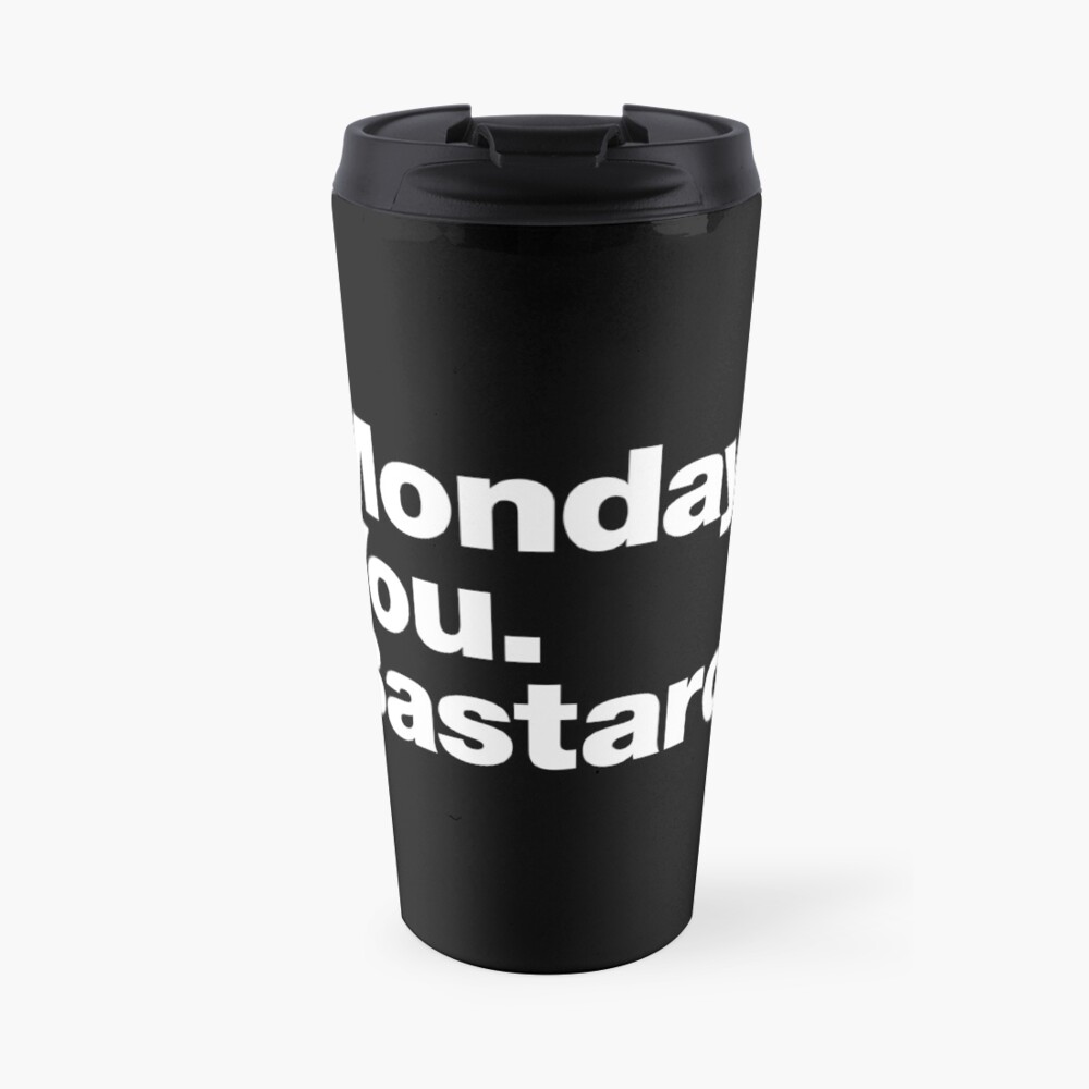 Monday. You. Bastard. Travel Coffee Mug