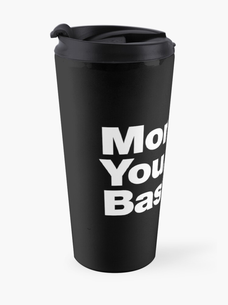 Alternate view of Monday. You. Bastard. Travel Coffee Mug