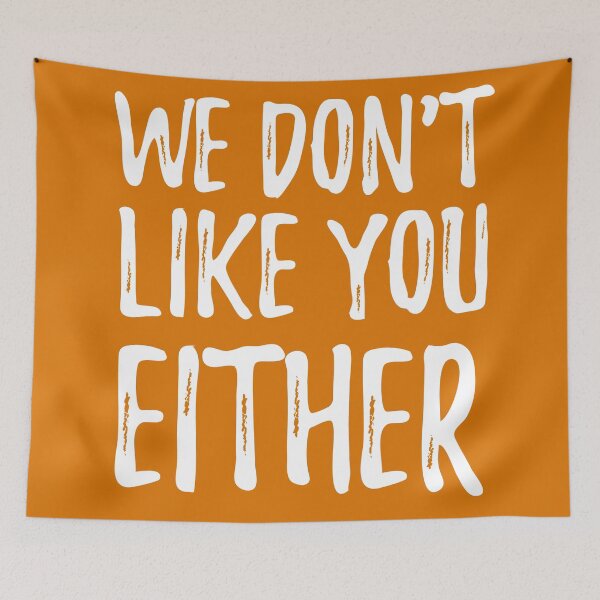 Item preview, We Dont Like You Either designed and sold by RRiDesigns.