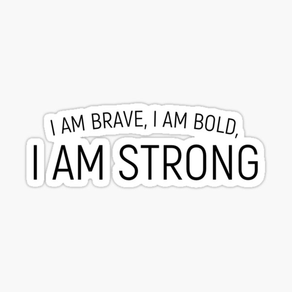 I am brave, I am bold, I am strong | Affirmation Sticker