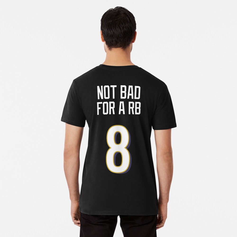 Limited Edition Not Bad For A RB Shirt, Lamar Jackson 8, Baltimore