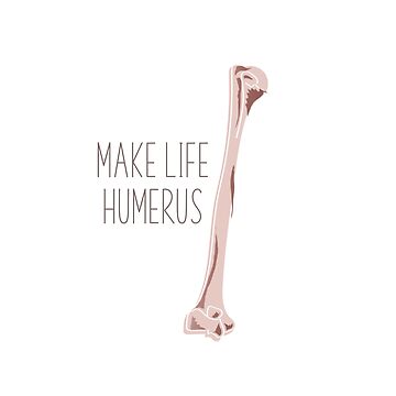 Artwork thumbnail, Make Life Humerus by nolidesignsco
