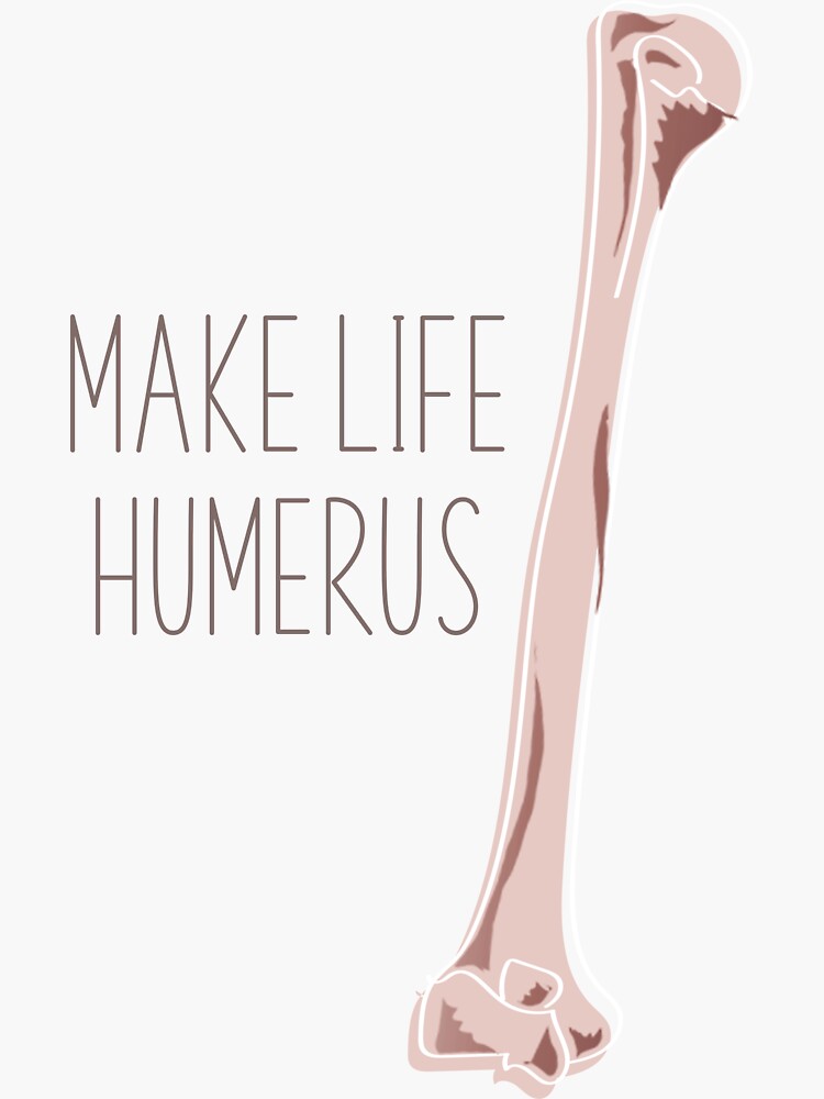 Thumbnail 3 of 3, Sticker, Make Life Humerus designed and sold by nolidesignsco.