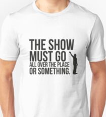 The show. Unisex T-Shirt