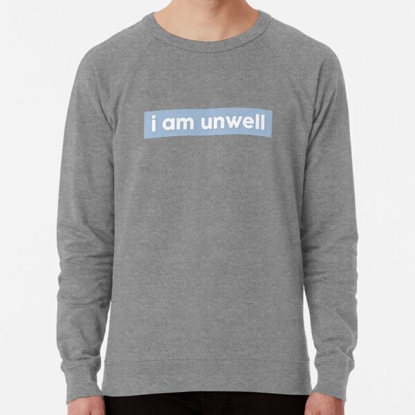 I am unwell sales call her daddy sweatshirt