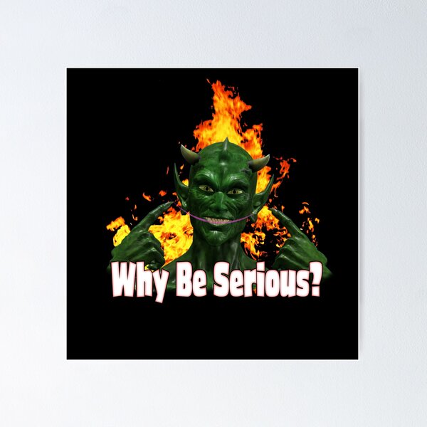 Item preview, Why Be Serious? designed and sold by GMStudios.