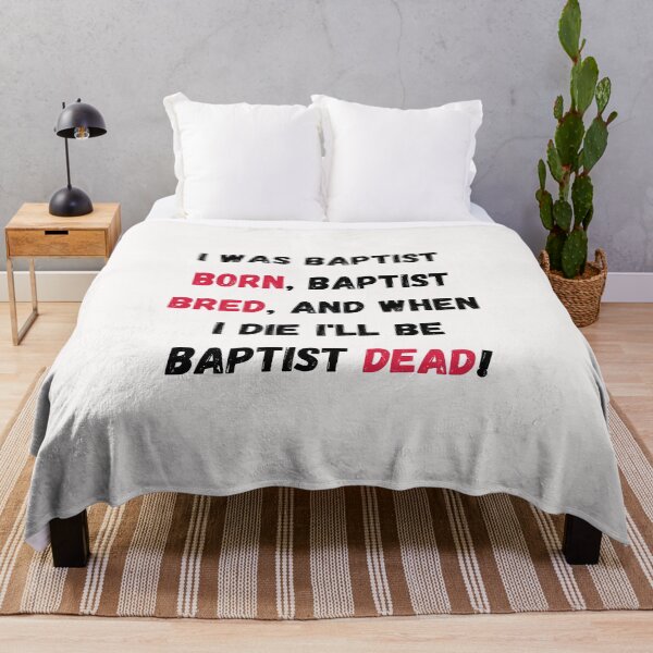 Item preview, I Was Baptist Born Baptist Bred And When I Die I'll Be Baptist Dead T-shirt designed and sold by Calebchc.