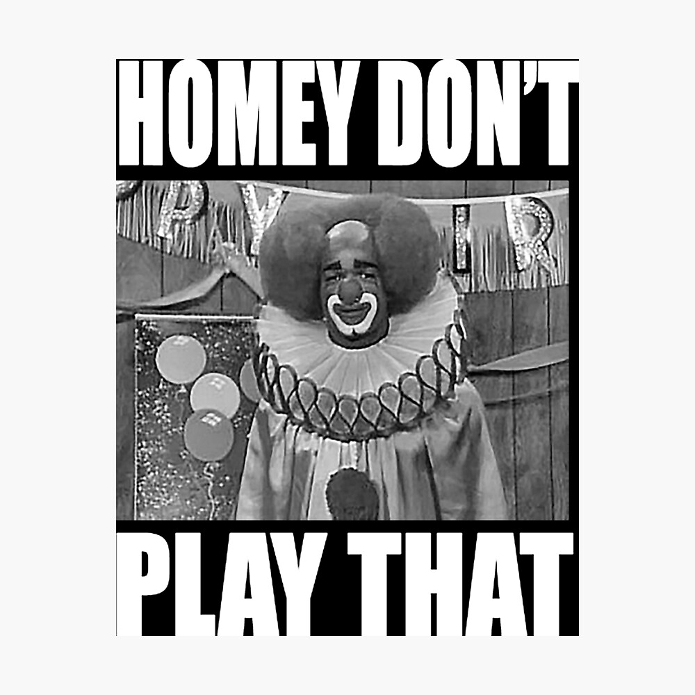 in-living-color-homey-don-t-play-that-shirt-poster-for-sale-by-passatb7s-redbubble