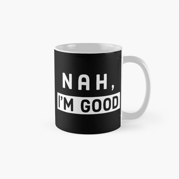 Item preview, Nah, Im Good designed and sold by AnyKitty.