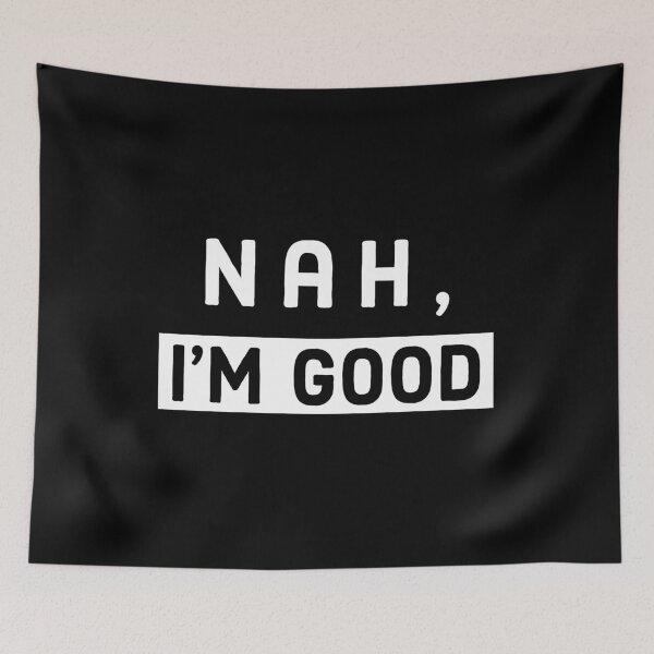 Item preview, Nah, Im Good designed and sold by AnyKitty.
