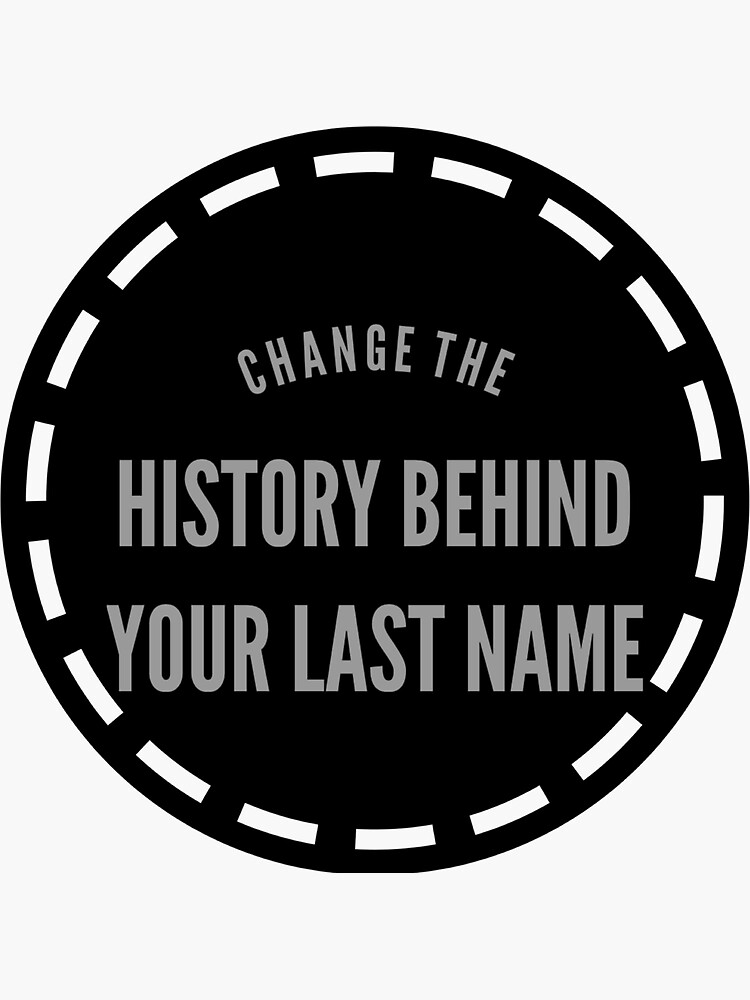 change-the-history-behind-your-last-name-sticker-for-sale-by-be-an