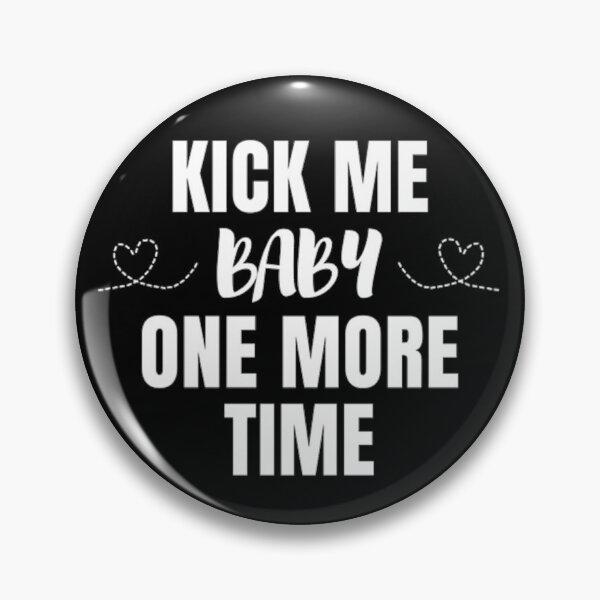 Item preview, Kick me baby one more time for pregnant women designed and sold by MNCO.