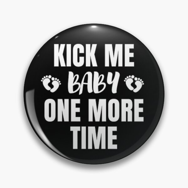 Item preview, Kick me baby one more time for pregnant women designed and sold by MNCO.