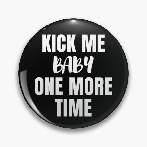 Item preview, Kick me baby one more time designed and sold by MNCO.