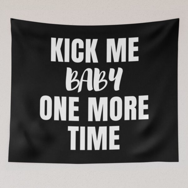Item preview, Kick me baby one more time designed and sold by MNCO.