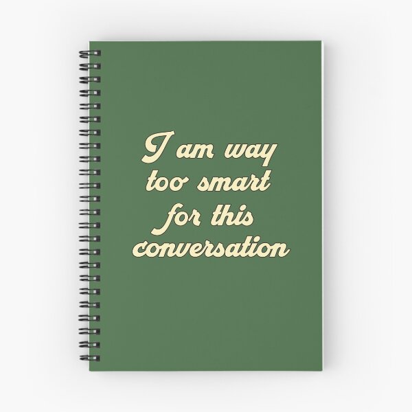 Item preview, I Am Way Too Smart For This Conversation designed and sold by HappySchnapper.
