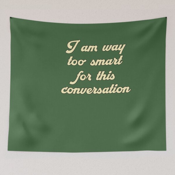 Item preview, I Am Way Too Smart For This Conversation designed and sold by HappySchnapper.