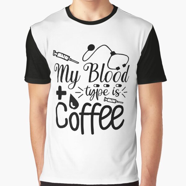 Coffee is My Blood Type – snarkynurses