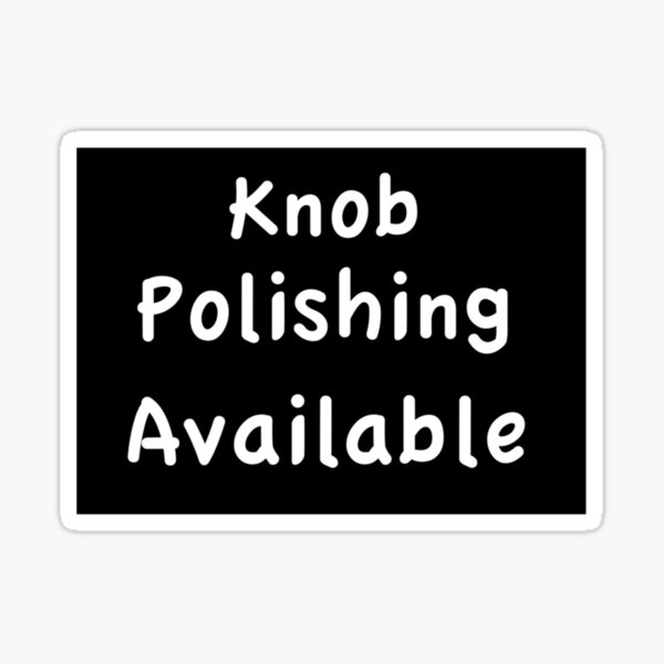 "Knob Polishing Available Black on White Block " Sticker for Sale by