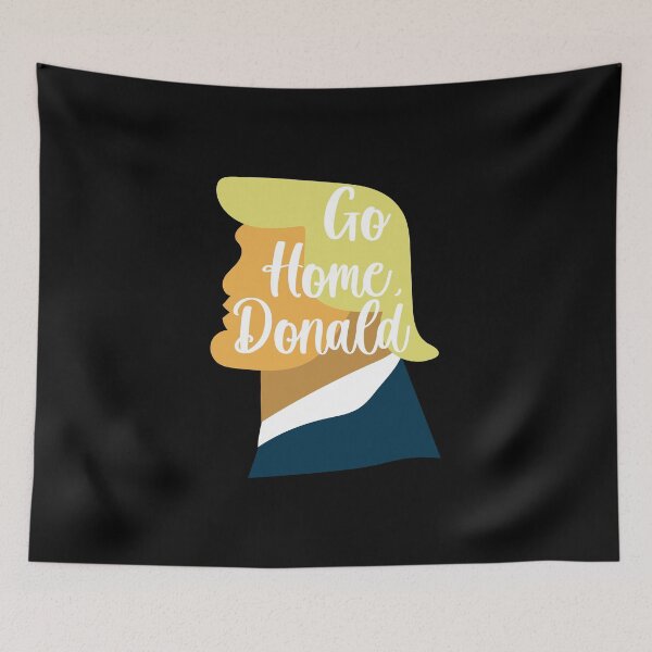 Item preview, Go Home, Donald - Democrat Merch designed and sold by WaltTheAdobeGuy.
