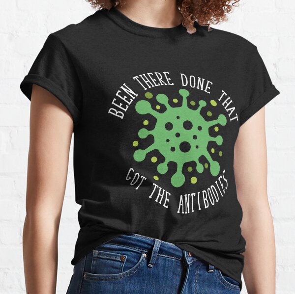 Been There Done That Got The Antibodies Covid-19 Active Classic T-Shirt