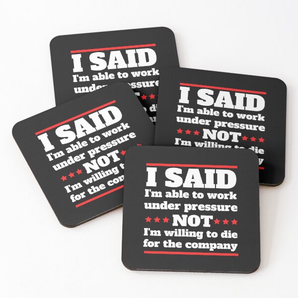 Item preview, I said I am able to work under pressure not I am willing to die for the company  Funny Design designed and sold by Click-Like.