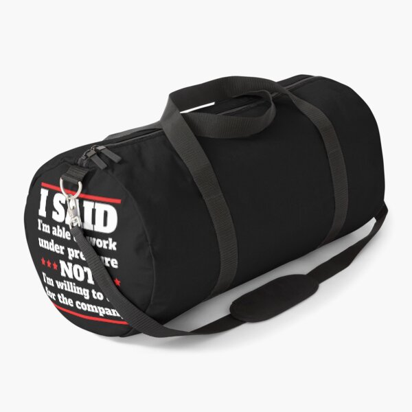 Item preview, I said I am able to work under pressure not I am willing to die for the company Funny Design designed and sold by Click-Like.