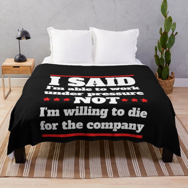 Item preview, I said I am able to work under pressure not I am willing to die for the company  Funny Design designed and sold by Click-Like.