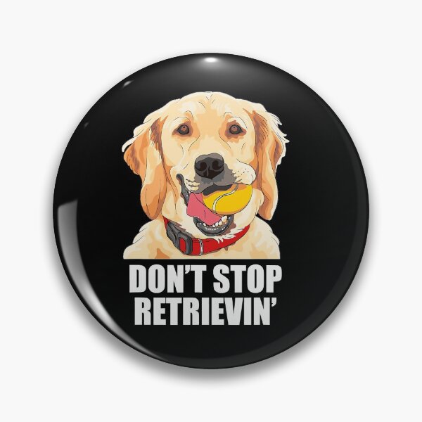 Item preview, Dont Stop Retrieving- Funny Golden Retriever Owner designed and sold by JamesClarke84.