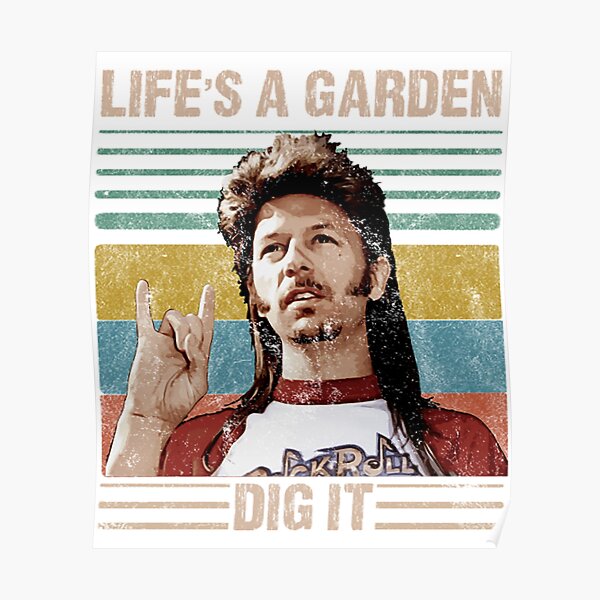 Joe Dirt Quote Life S A Garden Dig It Joe Dirt Lifes A Garden Dig It Vintage T-Shirtlife's A Garden Dig It"  Poster By Carmarhamlyn | Redbubble