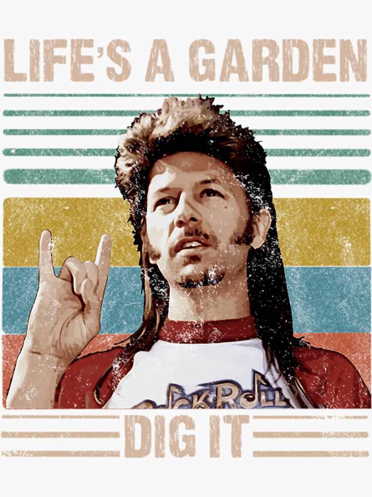 joe dirt life's a garden shirt