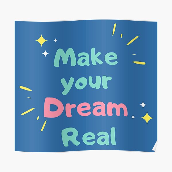 "Make your dream real , dream ,dream come true , dreams come true quote
