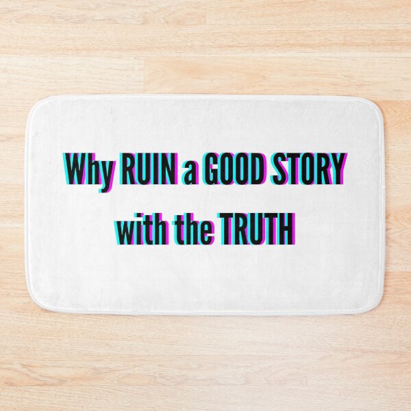 Item preview, Why Ruin a Good Story with the Truth designed and sold by InputVSOutput.
