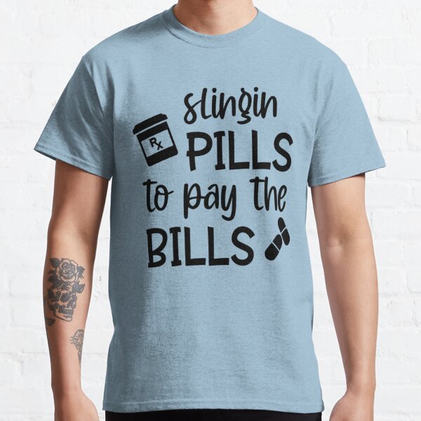Slingin pills to pay the bills -funny nurse memes Classic T-Shirt