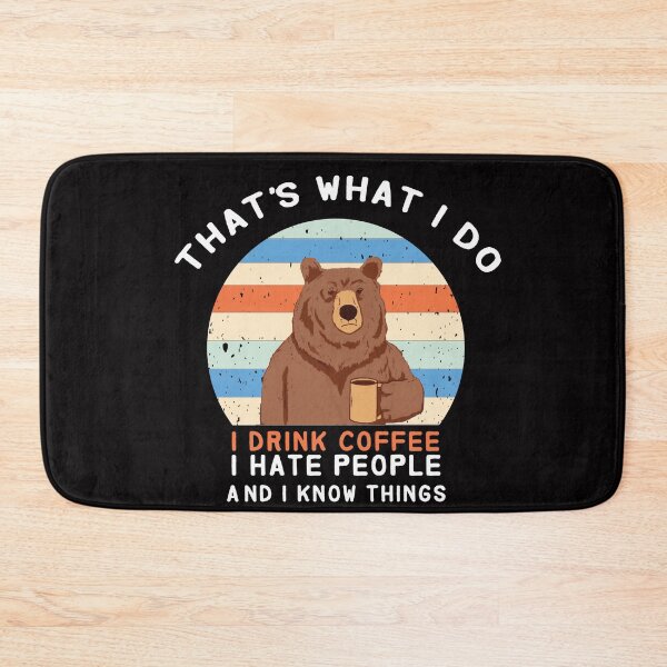 Item preview, Thats what i do i drink coffee i hate people and i know things bear drinking - bear drinking designed and sold by Hannah  Pillic.