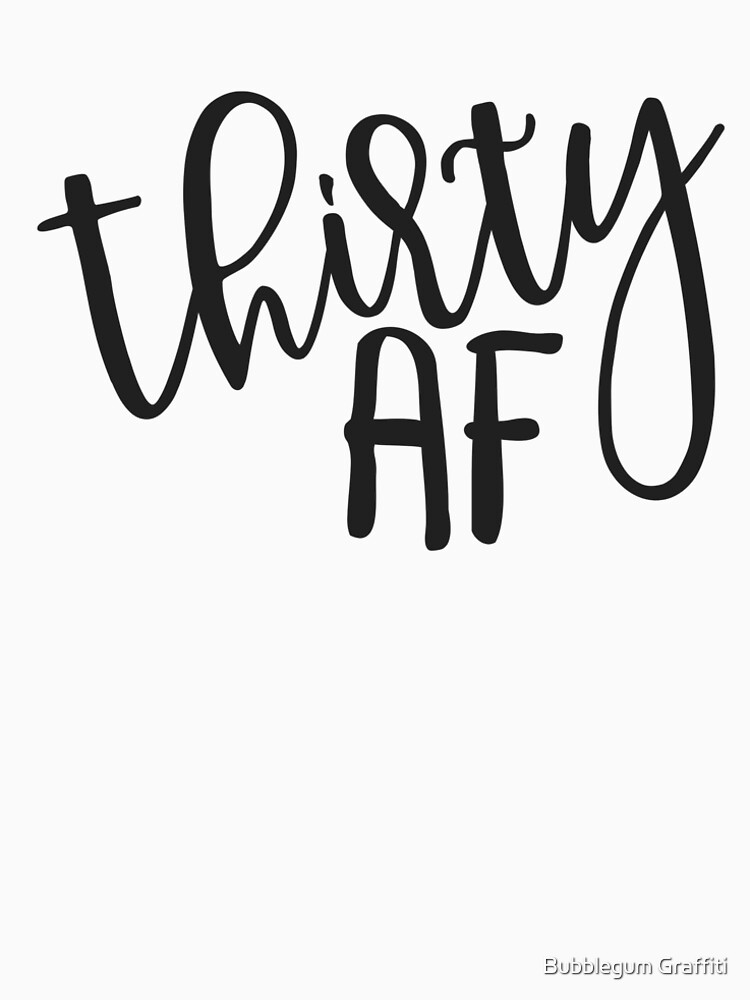 Thirty AF (30th birthday tshirt) by BubblegumG