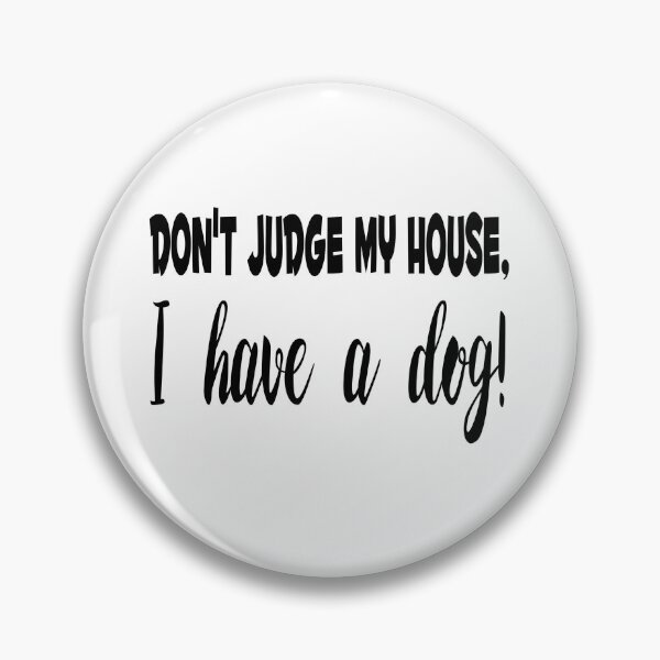 Item preview, Don't Judge My House, I Have A Dog! designed and sold by SunnySunshine20.