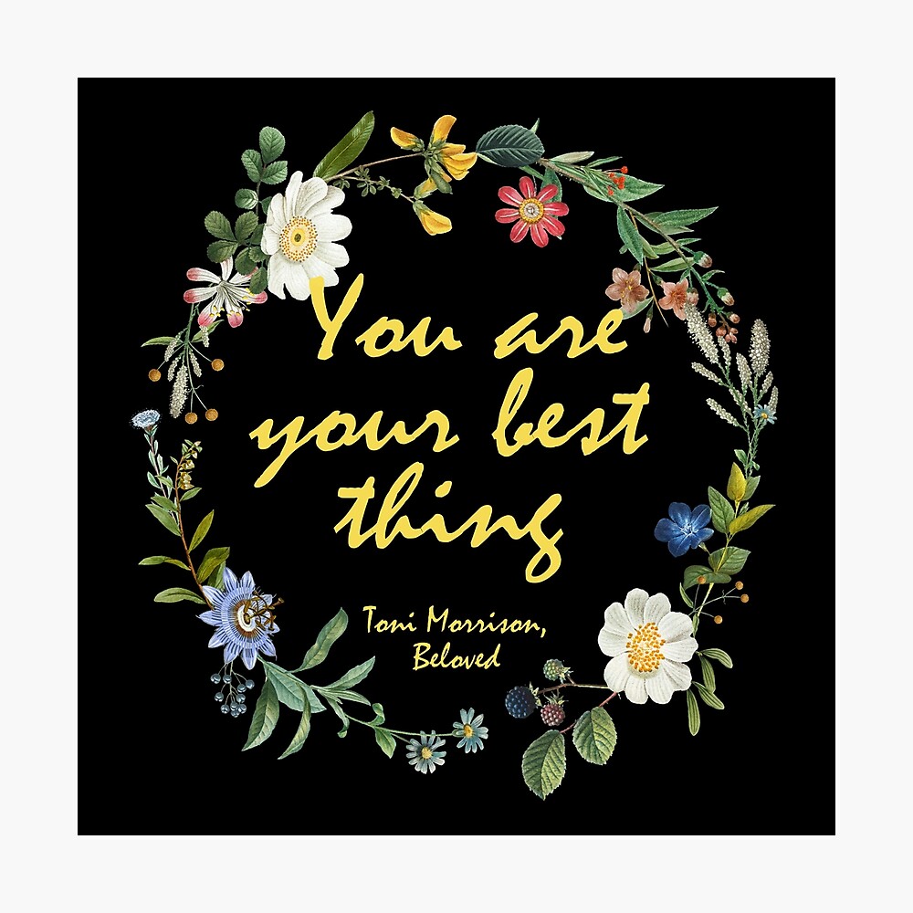 You Are Your Best Thing Beloved Toni Morrison Quote Poster By Beakhouse Redbubble