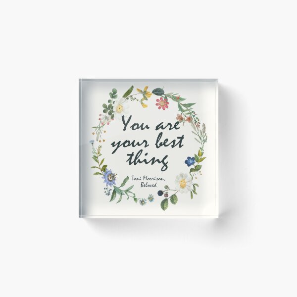 You Are Your Best Thing, Beloved - Toni Morrison Quote Acrylic Block