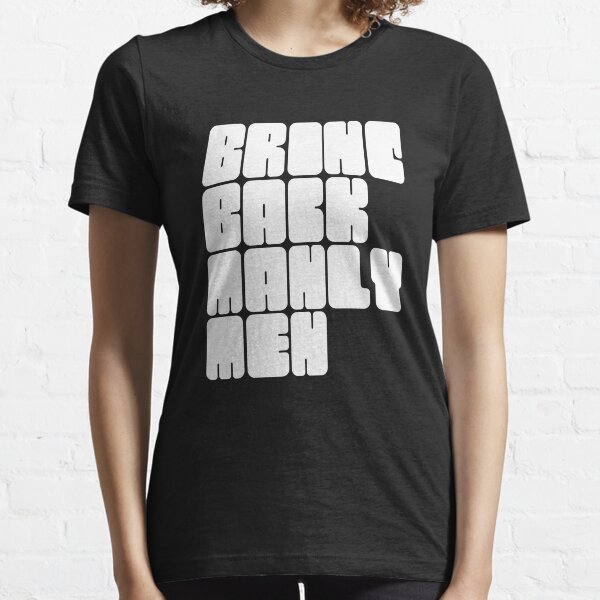 Bring Back Manly Men In Very Bold Letters Essential T-Shirt