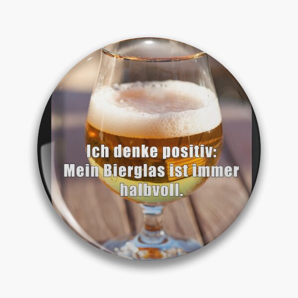 Item preview, I think positively: my beer glass is always half full. designed and sold by Ingo Gerlach.