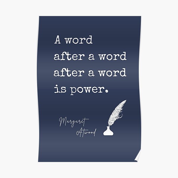 A Word After A Word After A Word is Power - Margaret Atwood Poster