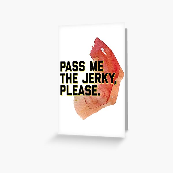 Pass Me The Jerky Please Greeting Card