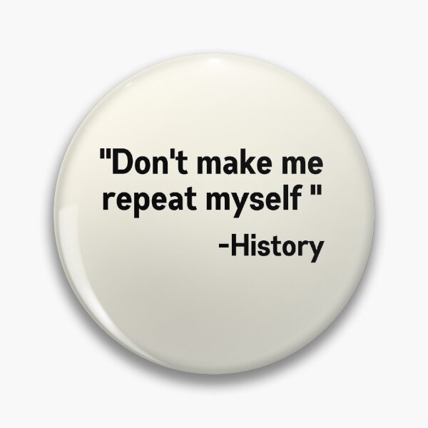 Item preview, Dont make me repeat myself  history  designed and sold by Nyanko-Sempai.