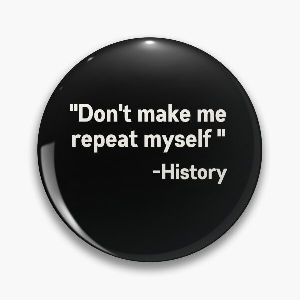 Item preview, Dont make me repeat myself  history  designed and sold by Nyanko-Sempai.