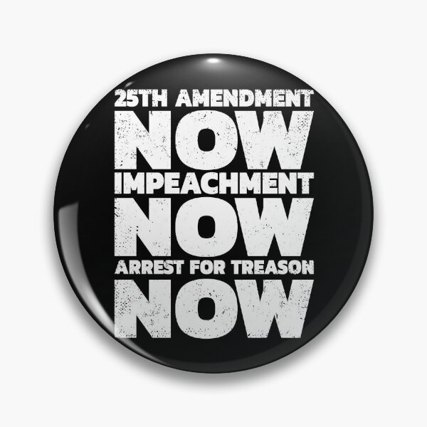 Item preview, 25TH AMENDMENT NOW IMPEACHMENT NOW ARREST FOR TREASON, IMPEACH TRUMP designed and sold by TheFirstOne.