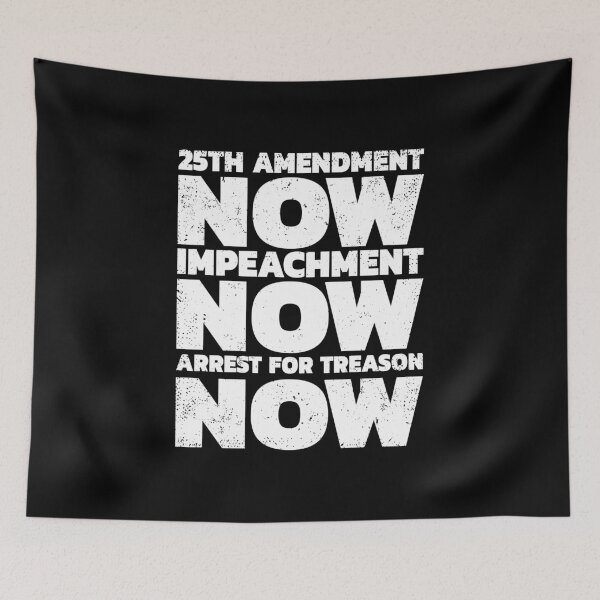 Item preview, 25TH AMENDMENT NOW IMPEACHMENT NOW ARREST FOR TREASON, IMPEACH TRUMP designed and sold by TheFirstOne.