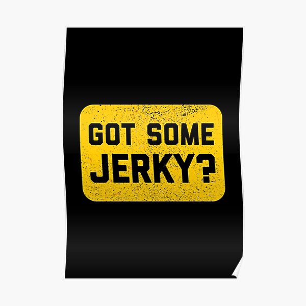 Got Some Jerky ? - Beef Jerky Poster