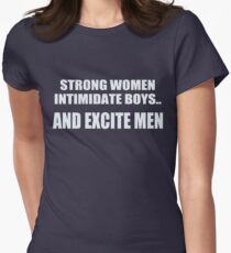 Strong women intimidate boys.. And excite men Women's Fitted T-Shirt