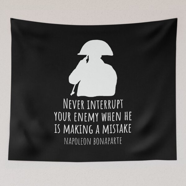 Item preview, Never Interrupt Your Enemy When He Is Making A Mistake Napoleon Bonaparte Quote designed and sold by JokeGysen.